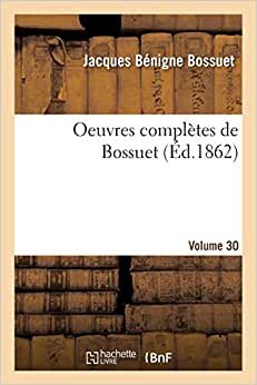 Oeuvres complètes de Bossuet. Volume 30 (Litterature) indir