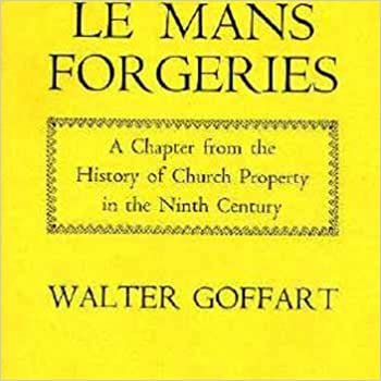 Le Mans Forgeries: Chapter from the History of Church Property in the Ninth Century (Historical Study) (Harvard Historical Studies)