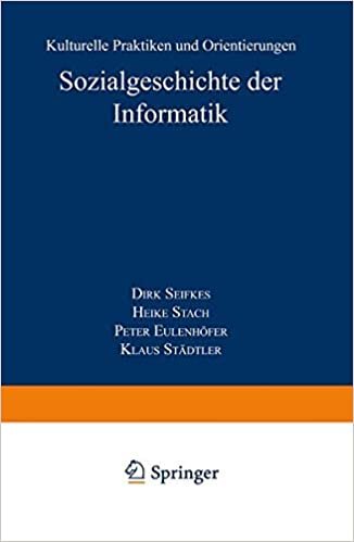 Sozialgeschichte der Informatik: Kulturelle Praktiken Und Orientierungen (Studien Zur Wissenschafts- Und Technikforschung) (German Edition)