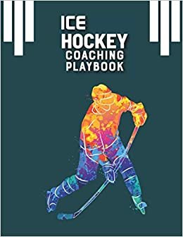 Ice Hockey Coaching Playbook: 100 Full Page Ice Hockey Diagrams for Drawing Up Plays, Creating Drills, Ice hockey coach gift ideas