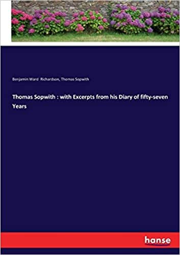 Thomas Sopwith: with Excerpts from his Diary of fifty-seven Years