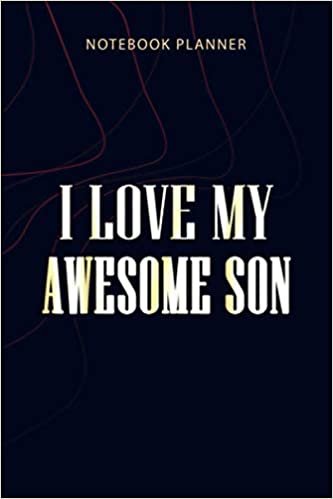 Notebook Planner I love My Awesome Son Proud Mom Of An Awesome Son: Money, Agenda, Planner, Planning, Home Budget, 6x9 inch, Personalized, 114 Pages