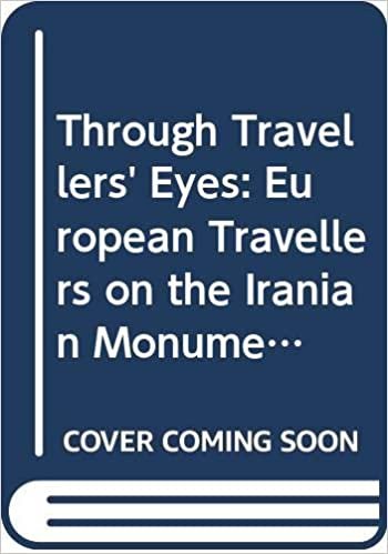 Through Travellers' Eyes: European Travellers on the Iranian Monuments (Achaemenid History)