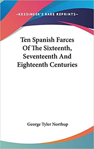 Ten Spanish Farces Of The Sixteenth, Seventeenth And Eighteenth Centuries