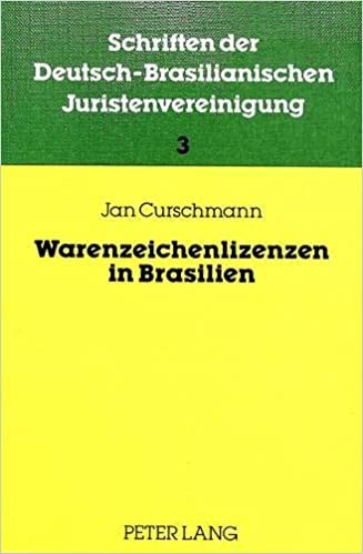 Warenzeichenlizenzen in Brasilien: Das Brasilianische Warenzeichenrecht Und Lizenzrecht in Theorie Und Praxis (Schriften Der Deutsch-Brasilianischen Juristenvereinigung,)