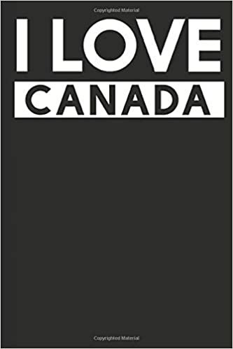 I Love Canada: A Notebook