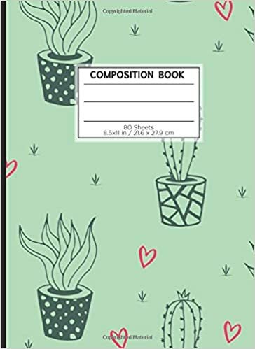 COMPOSITION BOOK 80 SHEETS 8.5x11 in / 21.6 x 27.9 cm: A4 Lined Ruled Notebook | "Cactus Love" | Workbook for s Kids Students Boys | Notes School College | Grammar | Languages