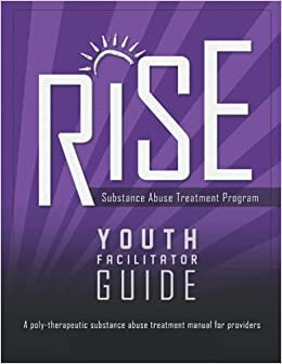 Youth Rise: Substance Abuse Treatment Program: A Poly-Therapeutic Substance Abuse Treatment Manual for Providers indir