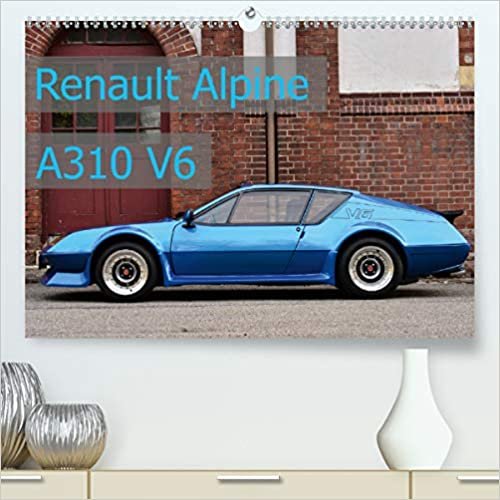 Renault Alpine A310 V6(Premium, hochwertiger DIN A2 Wandkalender 2020, Kunstdruck in Hochglanz): flach - leicht - schnell (Monatskalender, 14 Seiten )
