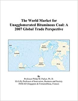 The World Market for Unagglomerated Bituminous Coal: A 2007 Global Trade Perspective indir