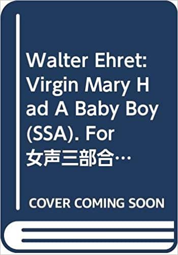 The Virgin Mary Had a Baby Boy: West Indian Carol. Frauenchor (SSA) und Klavier. Chorpartitur.