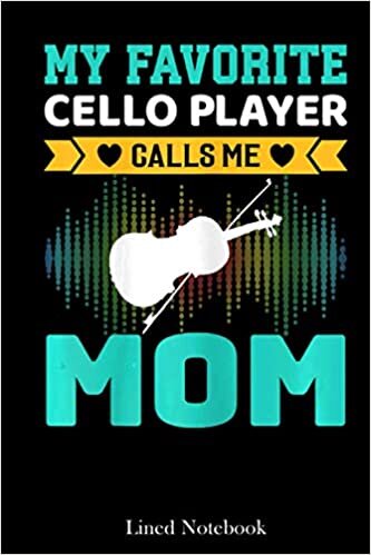 Womens My Favorite Cello Player Calls Me Mom Mother's Day lined notebook: Mother journal notebook, Mothers Day notebook for Mom, Funny Happy Mothers ... Mom Diary, lined notebook 120 pages 6x9in