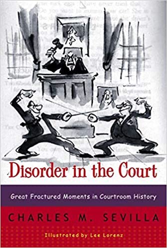Sevilla, C: Disorder in the Court: Great Fractured Moments in Courtroom History