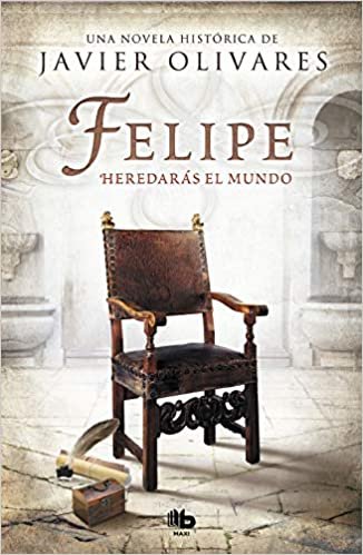 Felipe. Heredarás el mundo