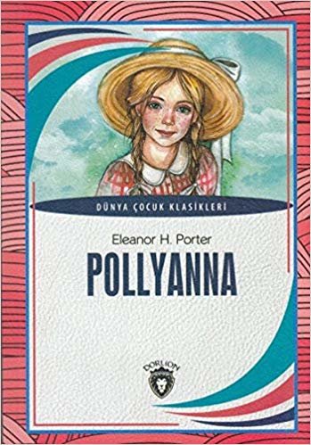 Pollyanna: Dünya Çocuk Klasikleri (7-12 Yaş)