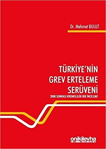 Türkiye'nin Grev Erteleme Serüveni: 2000 Sonrası Kronolojik Bir İnceleme