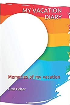 MY VACATION DIARY: Memories of my vacation