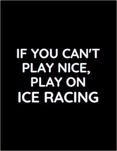 indir   If You Can't Play Nice, Play On Ice Racing: Lined Notebook Journal - Perfect for Journaling, Doodling, Sketching and Notes - Large (8.5 x 11 inches) | Cute Black Cover tamamen