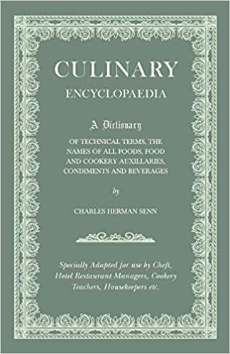 Culinary Encyclopaedia - A Dictionary of Technical Terms, the Names of All Foods, Food and Cookery Auxillaries, Condiments and Beverages - Specially ... Managers, Cookery Teachers, Housekeepers etc.