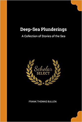 Deep-Sea Plunderings: A Collection of Stories of the Sea