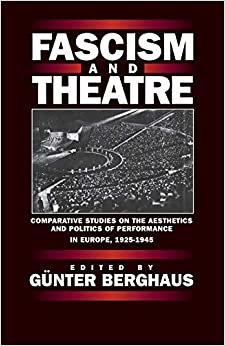 Fascism and Theatre: Comparative Studies on the Aesthetics and Politics of Performance in Europe, 1925-1945: Comparative Studies on the Aesthetics and Politics of Performance in Europe, 1925-45