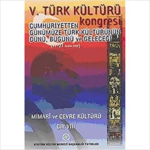 5. Türk Kültürü Kongresi Cilt : 8: Cumhuriyetten Günümüze Türk Kültürünün Dünü, Bugünü ve Geleceği (17-21 Aralık 2002)