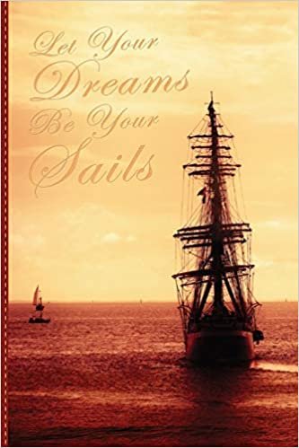 Let Your Dreams Be Your Sails: Lined Notebook Nautical Themed Journal. Gift Idea for a Sailing Lover, a Dreamer and a Traveler (Pirate Ship Sailing, Band 5) indir