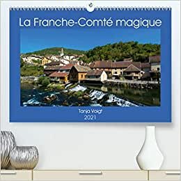 La Franche-Comté magique (Premium, hochwertiger DIN A2 Wandkalender 2021, Kunstdruck in Hochglanz): Venez découvrir la beauté et la richesse de la ... mensuel, 14 Pages ) (CALVENDO Places)