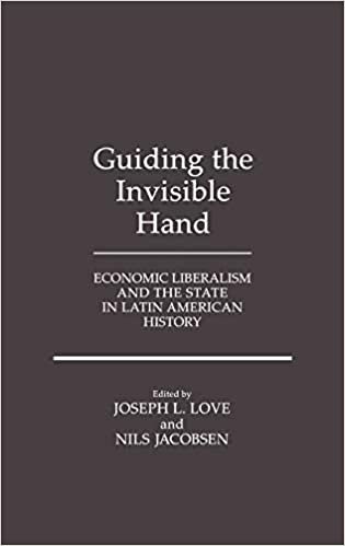 Guiding the Invisible Hand: Economic Liberalism and the State in Latin American History