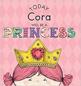 Today Cora Will Be a Princess