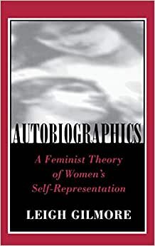 Autobiographics: A Feminist Theory of Women's Self-Representation (Reading Women Writing)