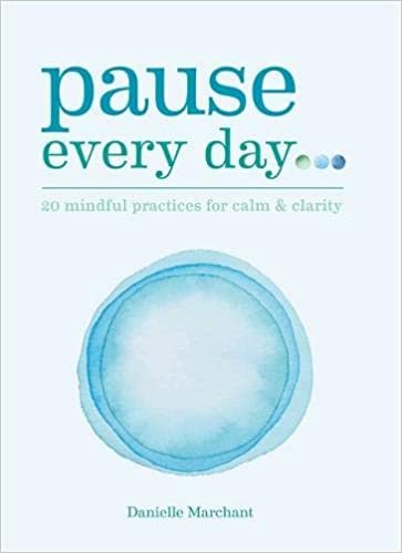 Pause Every Day: 20 mindful practices for calm & clarity indir