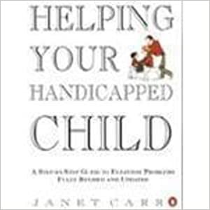 Helping Your Handicapped Child: A Step-By-Step Guide to Everyday Problems (Second Edition)