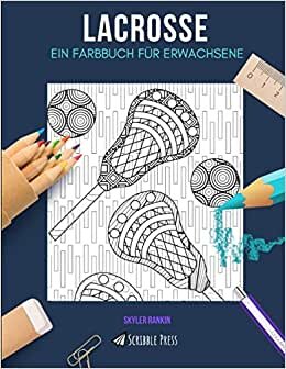 LACROSSE: EIN FARBBUCH FÜR ERWACHSENE: Ein Lacrosse Malbuch für Erwachsene