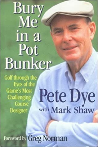 Bury Me in a Pot Bunker: Golf Through the Eyes of the Game's Most Challenging Course Designer indir