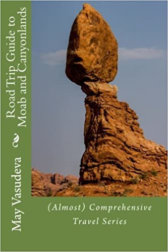 Road Trip Guide to Moab and Canyonlands: (Almost) Comprehensive Travel series: Volume 4 indir