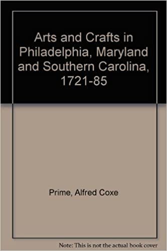 The Arts And Crafts In Philadelphia, Maryland, And South Carolina 1721-1785