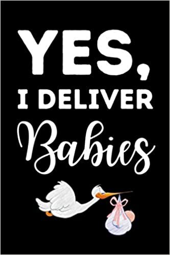 Yes, I Deliver Babies: Midwife Notebook / Journal, Funny Midwife Gift Idea For Women, Nurse And Midwifery Student indir