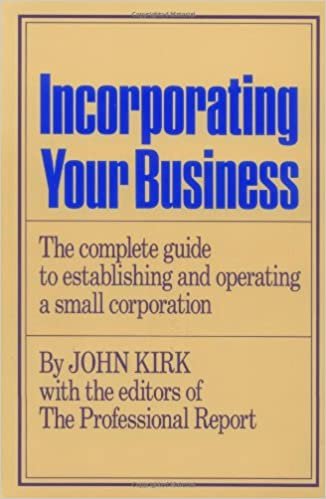 Incorporating Your Business: The Complete Guide to Establishing and Operating a Small Corporation