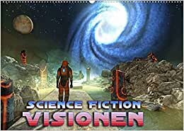 Science Fiction Visionen (Wandkalender 2022 DIN A2 quer): Ein neuer Science Fiction Kalender der fantastischen Art. (Monatskalender, 14 Seiten ) (CALVENDO Kunst) indir