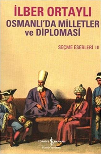 Osmanlı Milletler ve Diplomasi: Seçme Eserler 3