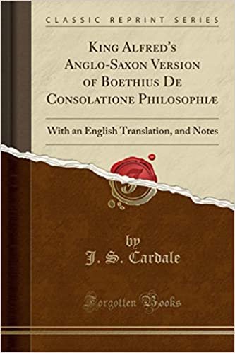 King Alfred's Anglo-Saxon Version of Boethius De Consolatione Philosophiæ: With an English Translation, and Notes (Classic Reprint)