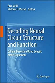 Decoding Neural Circuit Structure and Function: Cellular Dissection Using Genetic Model Organisms