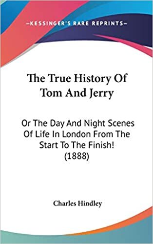 The True History Of Tom And Jerry: Or The Day And Night Scenes Of Life In London From The Start To The Finish! (1888)