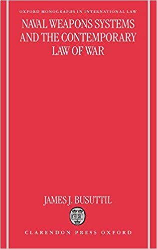 Naval Weapons Systems and the Contemporary Law of War (Oxford Monographs in International Law)