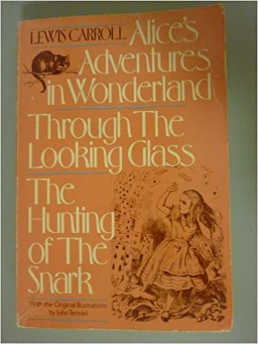 Alice's Adventures in Wonderland & through the Looking Glass: Both with the Illustrations of John Tenniel & the Hunting of the Snark