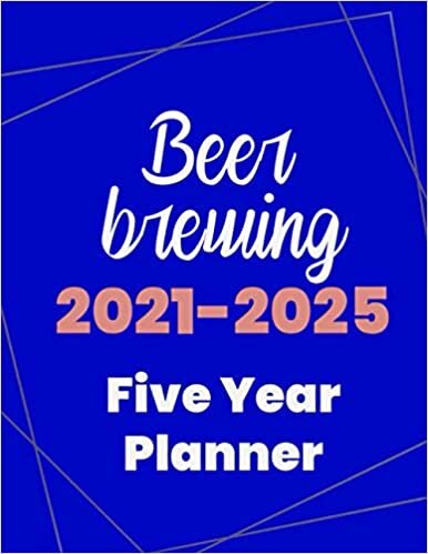 Beer brewing 2021-2025 Five Year Planner: 5 Year Planner Organizer Book / 60 Months Calendar / Agenda Schedule Organizer Logbook and Journal / January 2021 to December 2025