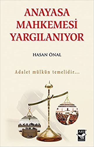 ANAYASA MAHKEMESİ YARGILANIYOR: Adalet Mülkün Temelidir indir