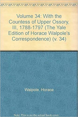 Volume 34: With the Countess of Upper Ossory, III, 1788-1797: v. 34 (The Yale Edition of Horace Walpole's Correspondence)