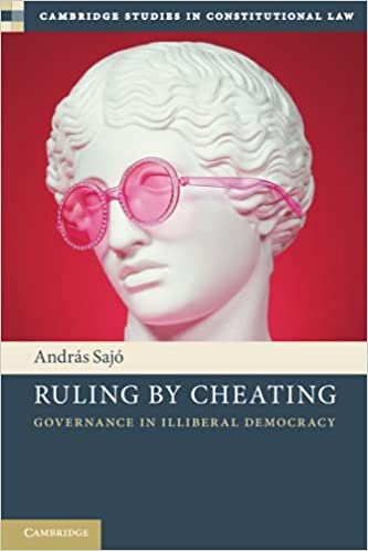 Ruling by Cheating: Governance in Illiberal Democracy (Cambridge Studies in Constitutional Law)